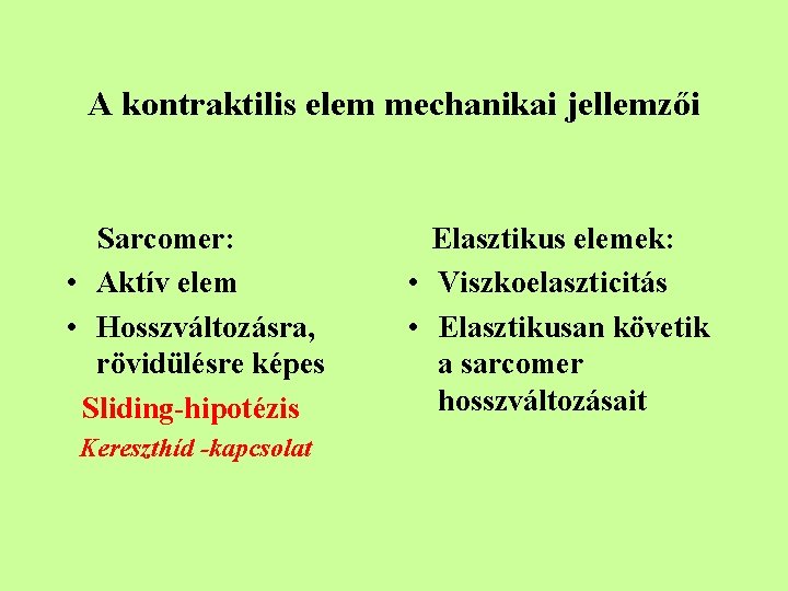 A kontraktilis elem mechanikai jellemzői Sarcomer: • Aktív elem • Hosszváltozásra, rövidülésre képes Sliding-hipotézis