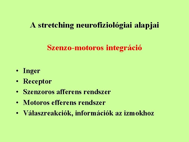 A stretching neurofiziológiai alapjai Szenzo-motoros integráció • • • Inger Receptor Szenzoros afferens rendszer