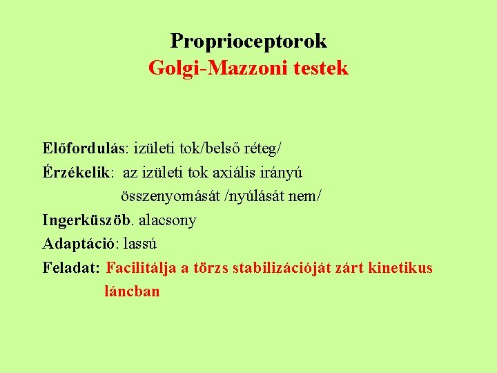 Proprioceptorok Golgi-Mazzoni testek Előfordulás: izületi tok/belső réteg/ Érzékelik: az izületi tok axiális irányú összenyomását