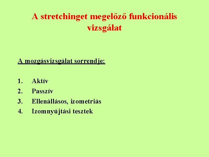 A stretchinget megelőző funkcionális vizsgálat A mozgásvizsgálat sorrendje: 1. 2. 3. 4. Aktív Passzív