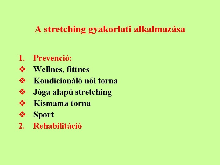 A stretching gyakorlati alkalmazása 1. v v v 2. Prevenció: Wellnes, fittnes Kondicionáló női