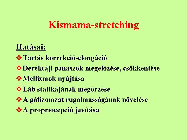 Kismama-stretching Hatásai: v Tartás korrekció-elongáció v Deréktáji panaszok megelőzése, csökkentése v Mellizmok nyújtása v
