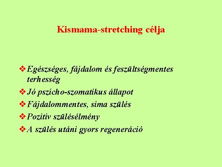 Kismama-stretching célja v Egészséges, fájdalom és feszültségmentes terhesség v Jó pszicho-szomatikus állapot v Fájdalommentes,