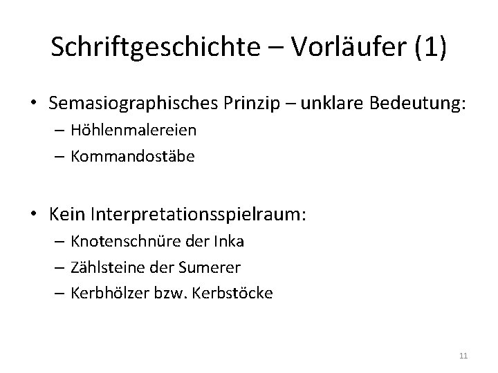 Schriftgeschichte – Vorläufer (1) • Semasiographisches Prinzip – unklare Bedeutung: – Höhlenmalereien – Kommandostäbe