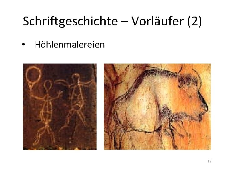 Schriftgeschichte – Vorläufer (2) • Höhlenmalereien 12 