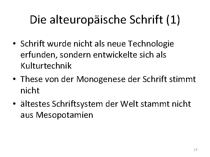 Die alteuropäische Schrift (1) • Schrift wurde nicht als neue Technologie erfunden, sondern entwickelte