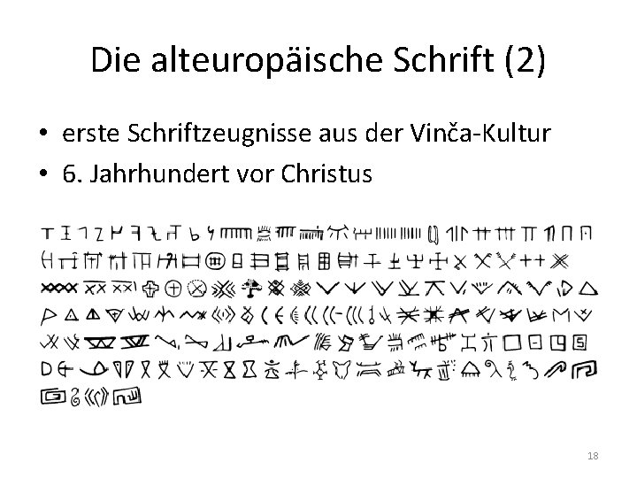 Die alteuropäische Schrift (2) • erste Schriftzeugnisse aus der Vinča-Kultur • 6. Jahrhundert vor