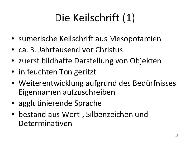 Die Keilschrift (1) sumerische Keilschrift aus Mesopotamien ca. 3. Jahrtausend vor Christus zuerst bildhafte