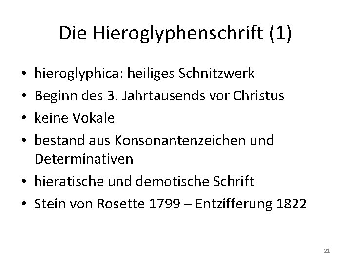 Die Hieroglyphenschrift (1) hieroglyphica: heiliges Schnitzwerk Beginn des 3. Jahrtausends vor Christus keine Vokale