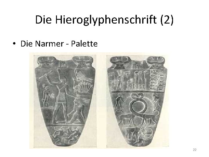 Die Hieroglyphenschrift (2) • Die Narmer - Palette 22 
