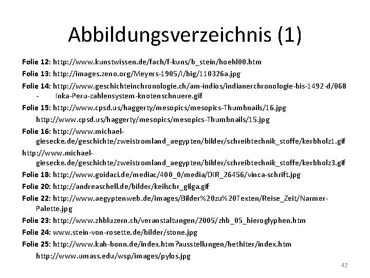 Abbildungsverzeichnis (1) Folie 12: http: //www. kunstwissen. de/fach/f-kuns/b_stein/hoehl 00. htm Folie 13: http: //images.