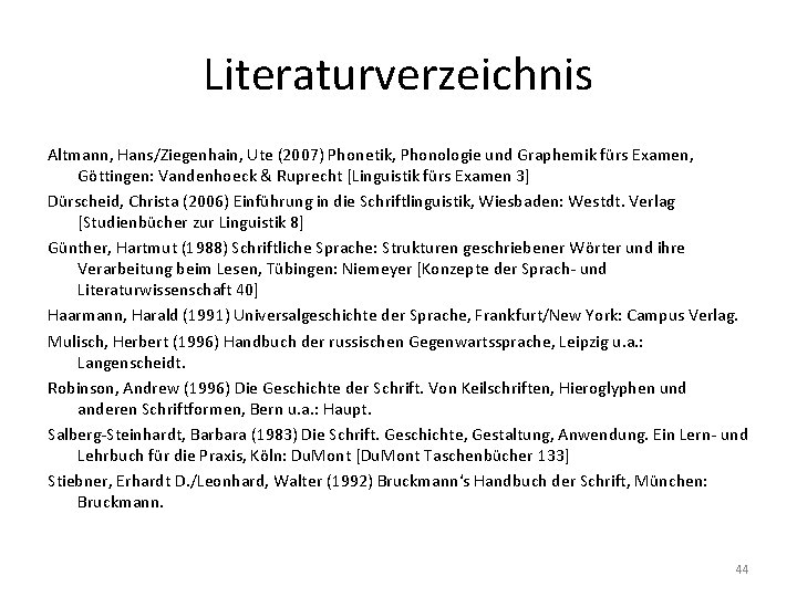 Literaturverzeichnis Altmann, Hans/Ziegenhain, Ute (2007) Phonetik, Phonologie und Graphemik fürs Examen, Göttingen: Vandenhoeck &