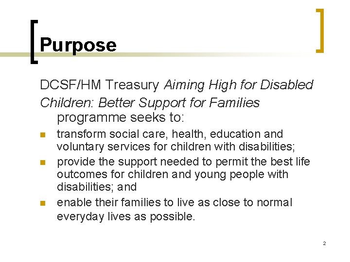 Purpose DCSF/HM Treasury Aiming High for Disabled Children: Better Support for Families programme seeks
