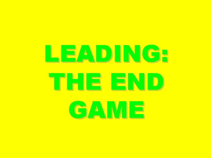 LEADING: THE END GAME 