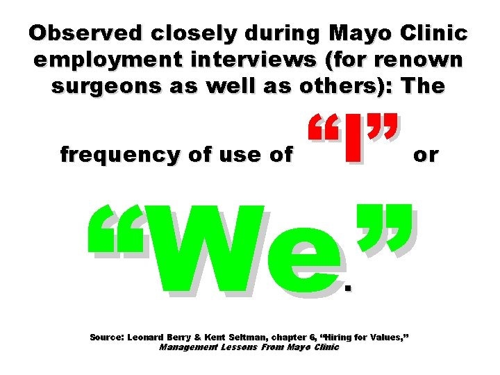 Observed closely during Mayo Clinic employment interviews (for renown surgeons as well as others):