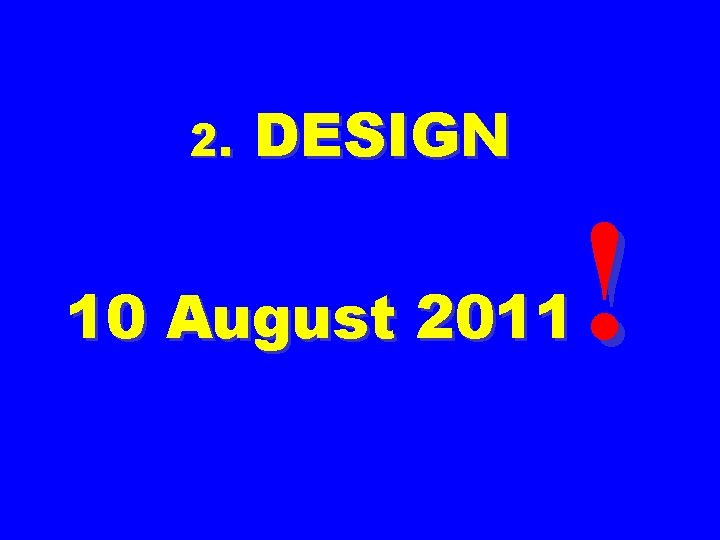 2. DESIGN ! 10 August 2011 