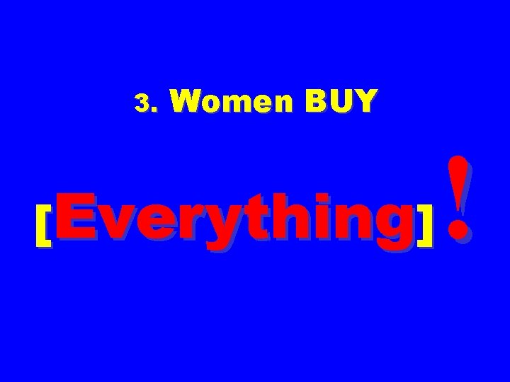 3. Women BUY [Everything] ! 