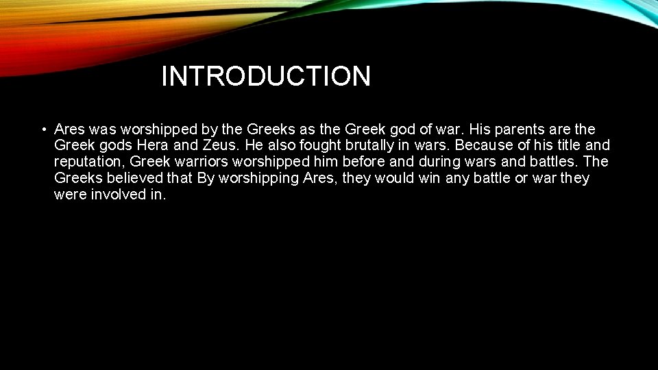 INTRODUCTION • Ares was worshipped by the Greeks as the Greek god of war.