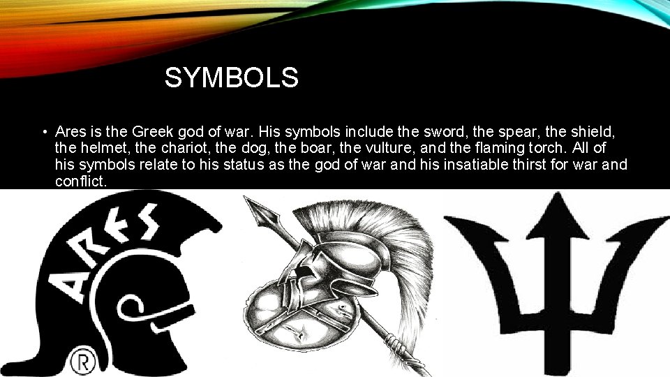 SYMBOLS • Ares is the Greek god of war. His symbols include the sword,