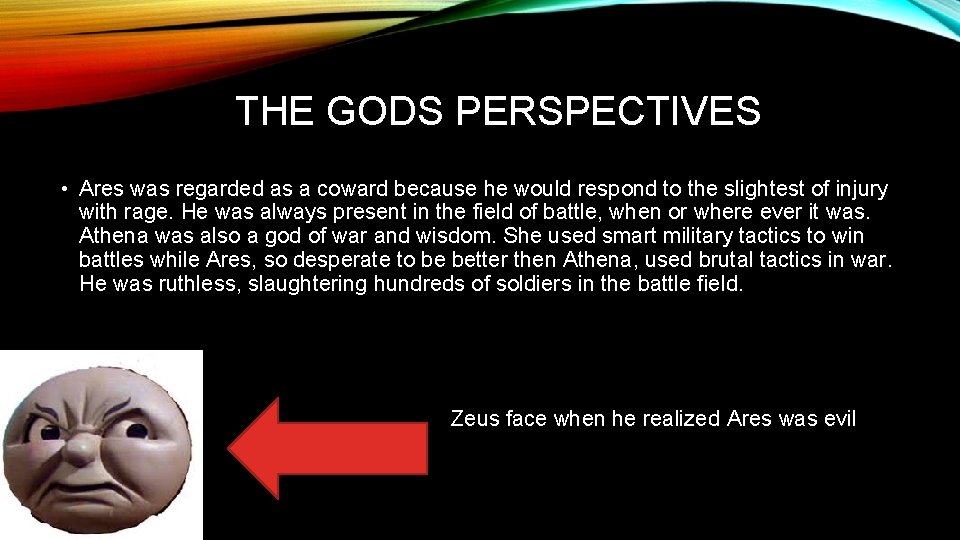 THE GODS PERSPECTIVES • Ares was regarded as a coward because he would respond