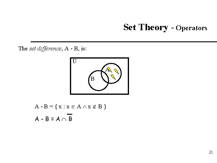 Set Theory - Operators The set difference, A - B, is: U A B