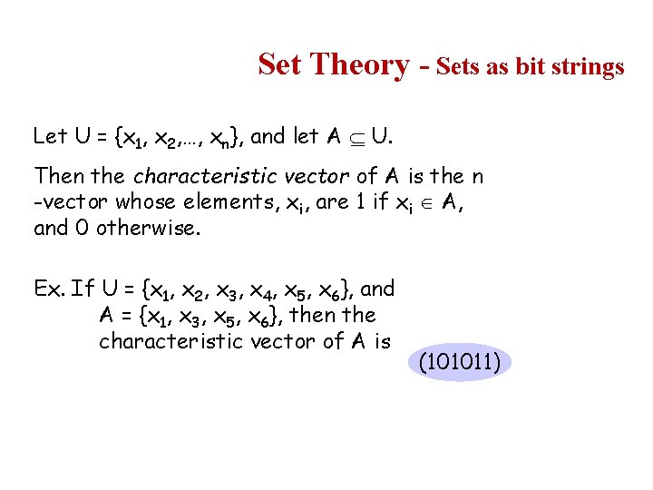 Set Theory - Sets as bit strings Let U = {x 1, x 2,