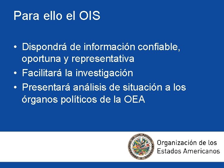 Para ello el OIS • Dispondrá de información confiable, oportuna y representativa • Facilitará