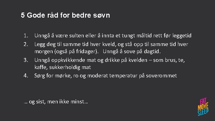 5 Gode råd for bedre søvn 1. Unngå å være sulten eller å innta