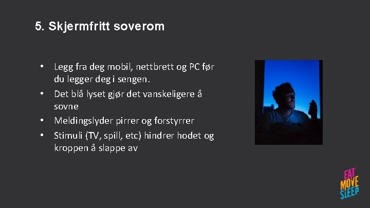 5. Skjermfritt soverom • Legg fra deg mobil, nettbrett og PC før du legger