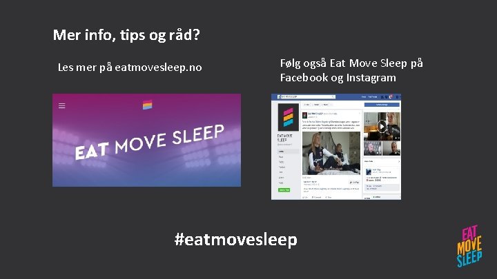 Mer info, tips og råd? Les mer på eatmovesleep. no Følg også Eat Move