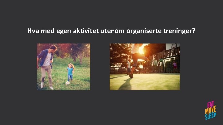 Hva med egen aktivitet utenom organiserte treninger? 