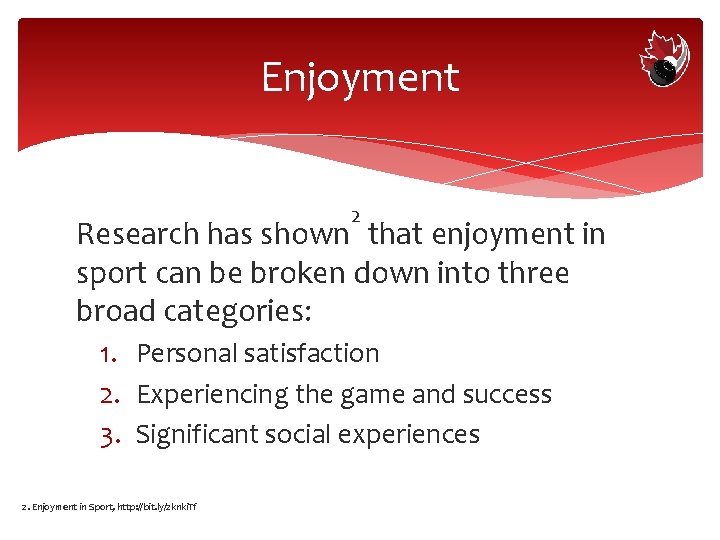 Enjoyment 2 Research has shown that enjoyment in sport can be broken down into