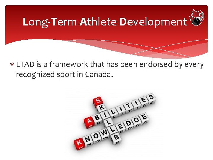 Long-Term Athlete Development LTAD is a framework that has been endorsed by every recognized