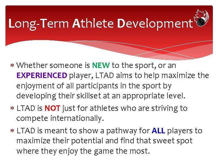 Long-Term Athlete Development Whether someone is NEW to the sport, or an EXPERIENCED player,