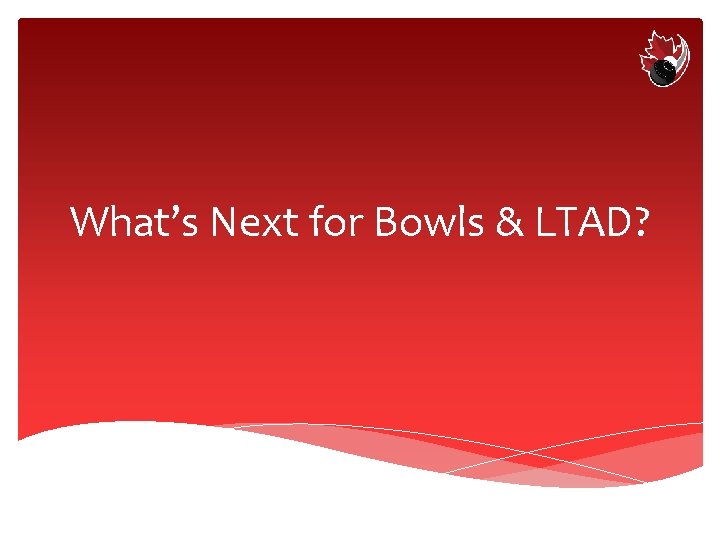 What’s Next for Bowls & LTAD? 