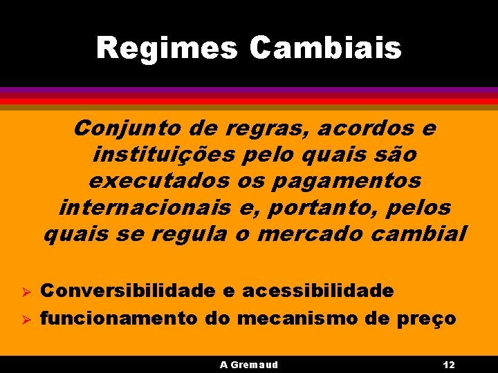 Regimes Cambiais Conjunto de regras, acordos e instituições pelo quais são executados os pagamentos