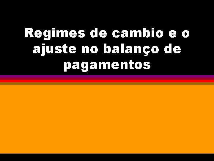 Regimes de cambio e o ajuste no balanço de pagamentos 