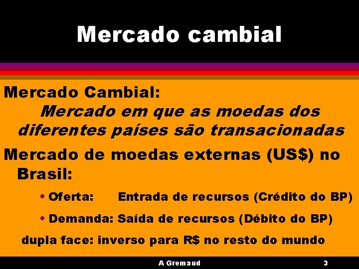 Mercado cambial Mercado Cambial: Mercado em que as moedas dos diferentes países são transacionadas