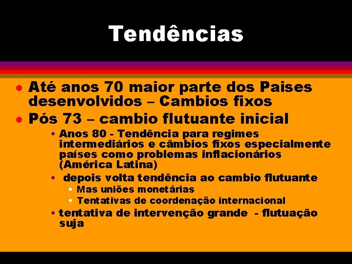 Tendências l l Até anos 70 maior parte dos Paises desenvolvidos – Cambios fixos