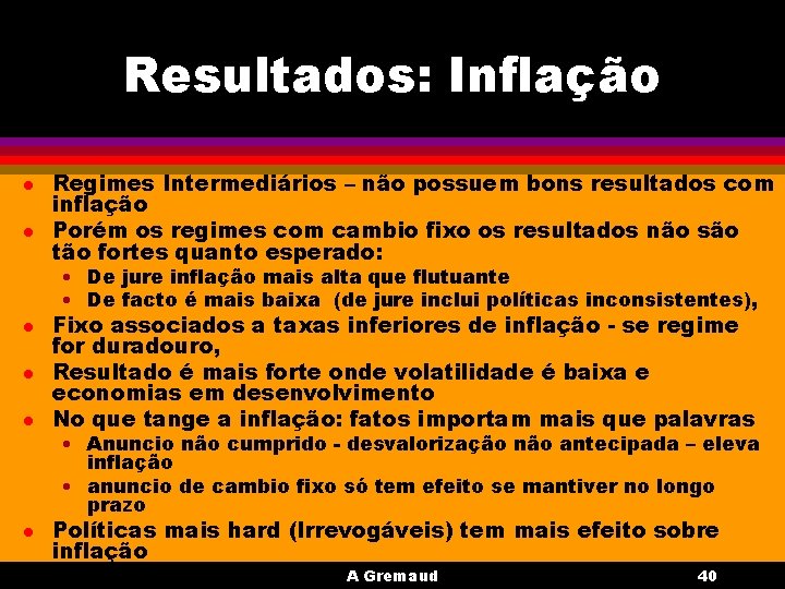 Resultados: Inflação l l Regimes Intermediários – não possuem bons resultados com inflação Porém