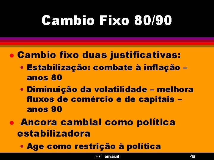 Cambio Fixo 80/90 l Cambio fixo duas justificativas: • Estabilização: combate à inflação –