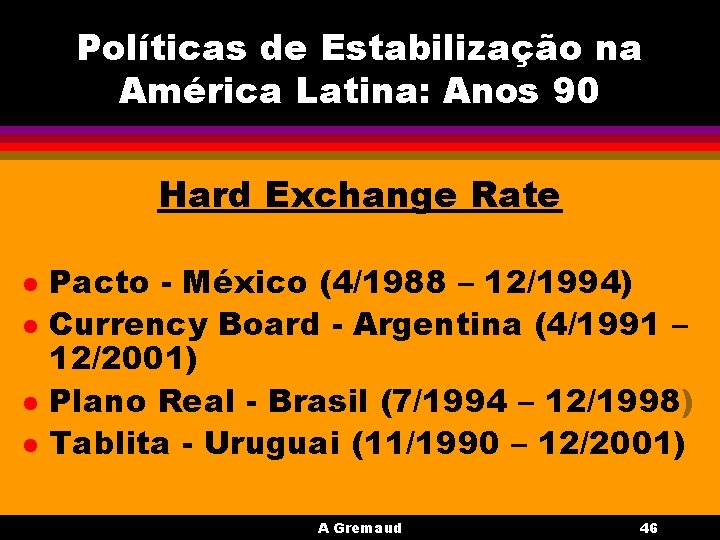 Políticas de Estabilização na América Latina: Anos 90 Hard Exchange Rate l l Pacto