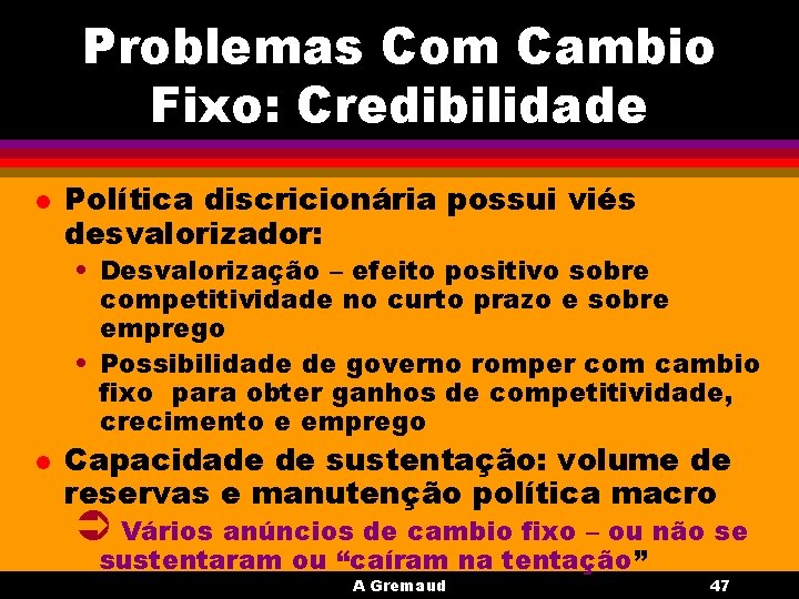 Problemas Com Cambio Fixo: Credibilidade l Política discricionária possui viés desvalorizador: • Desvalorização –