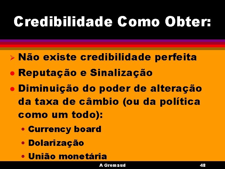 Credibilidade Como Obter: Ø Não existe credibilidade perfeita l Reputação e Sinalização l Diminuição