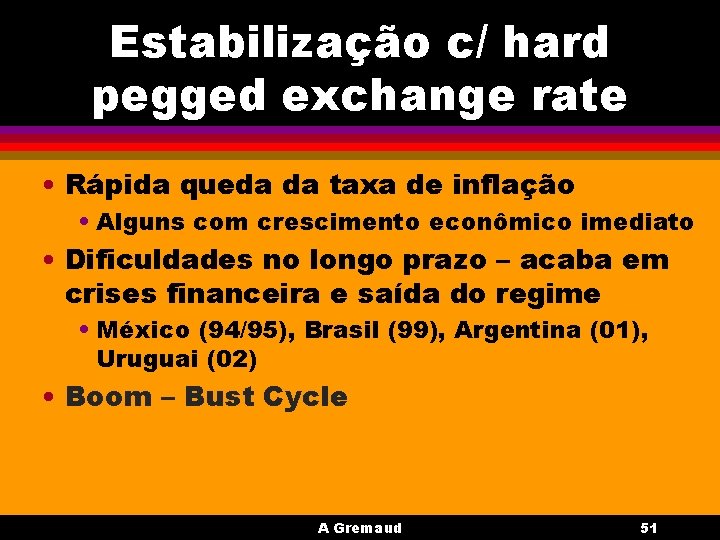 Estabilização c/ hard pegged exchange rate • Rápida queda da taxa de inflação •