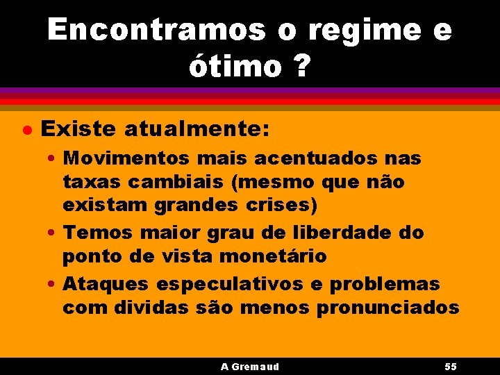 Encontramos o regime e ótimo ? l Existe atualmente: • Movimentos mais acentuados nas