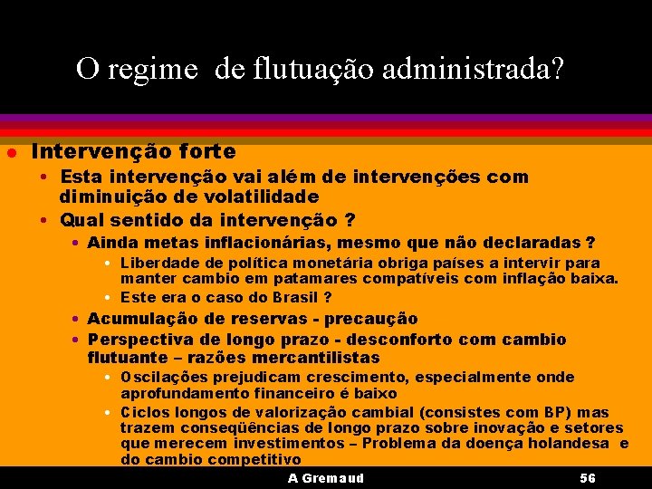 O regime de flutuação administrada? l Intervenção forte • Esta intervenção vai além de