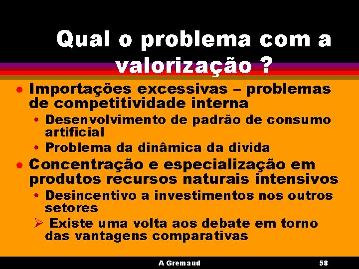 Qual o problema com a valorização ? l Importações excessivas – problemas de competitividade