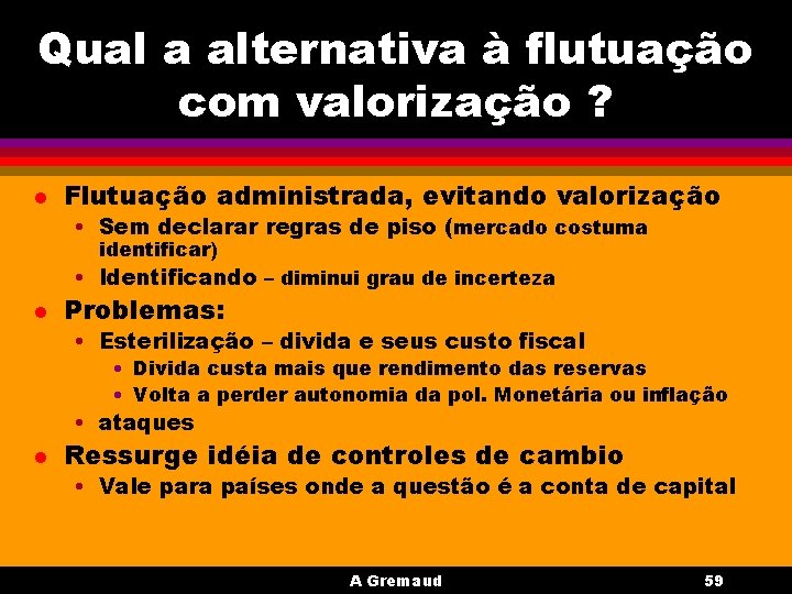 Qual a alternativa à flutuação com valorização ? l Flutuação administrada, evitando valorização •