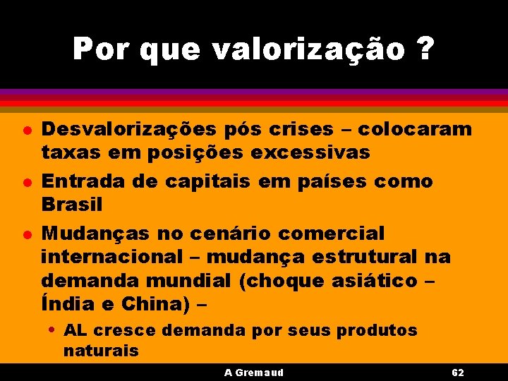 Por que valorização ? l l l Desvalorizações pós crises – colocaram taxas em